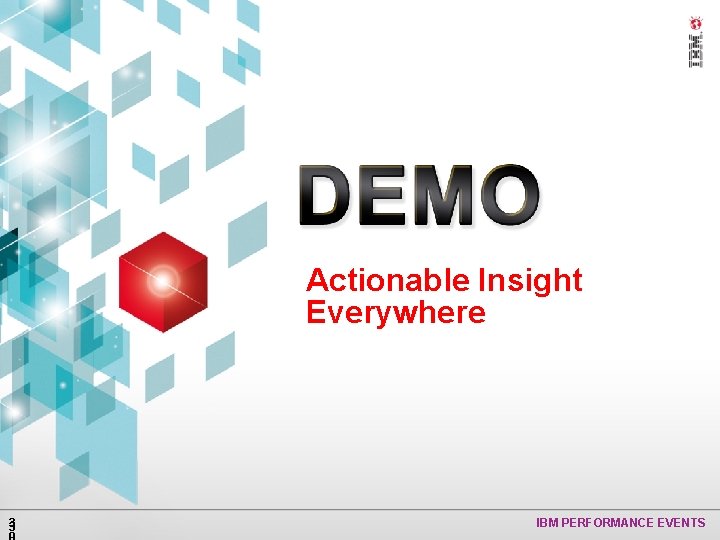 Actionable Insight Everywhere 3 3 IBM PERFORMANCE EVENTS 