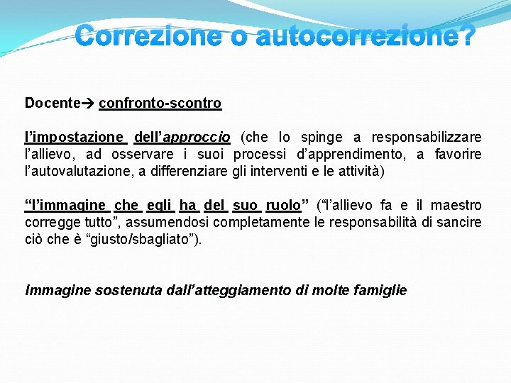 Correzione o autocorrezione? Docente confronto-scontro l’impostazione dell’approccio (che lo spinge a responsabilizzare l’allievo, ad