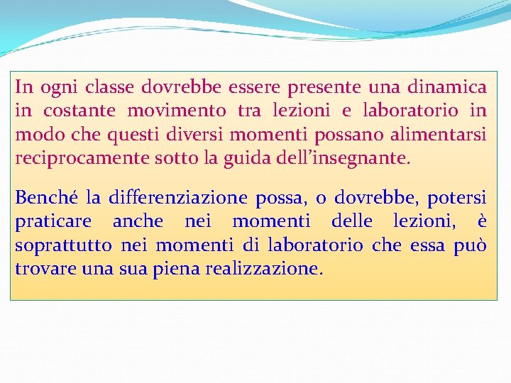 In ogni classe dovrebbe essere presente una dinamica in costante movimento tra lezioni e