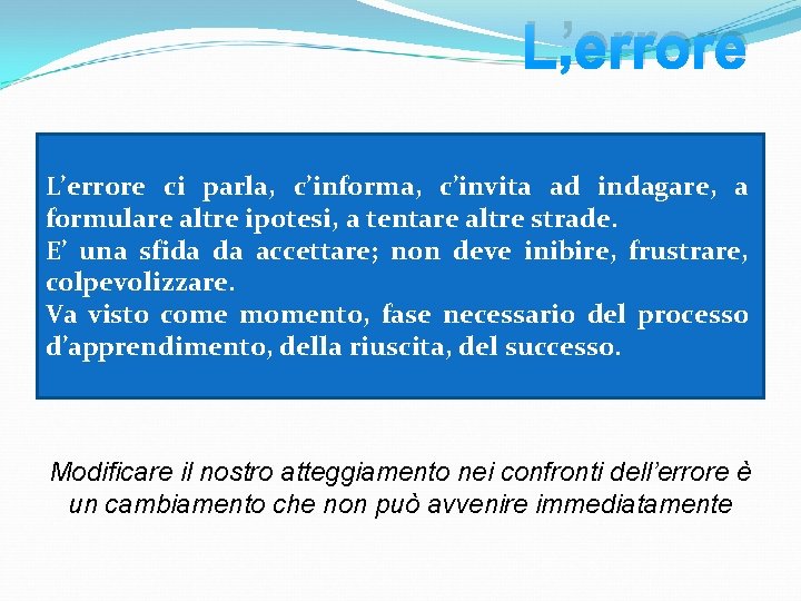 L’errore ci parla, c’informa, c’invita ad indagare, a formulare altre ipotesi, a tentare altre