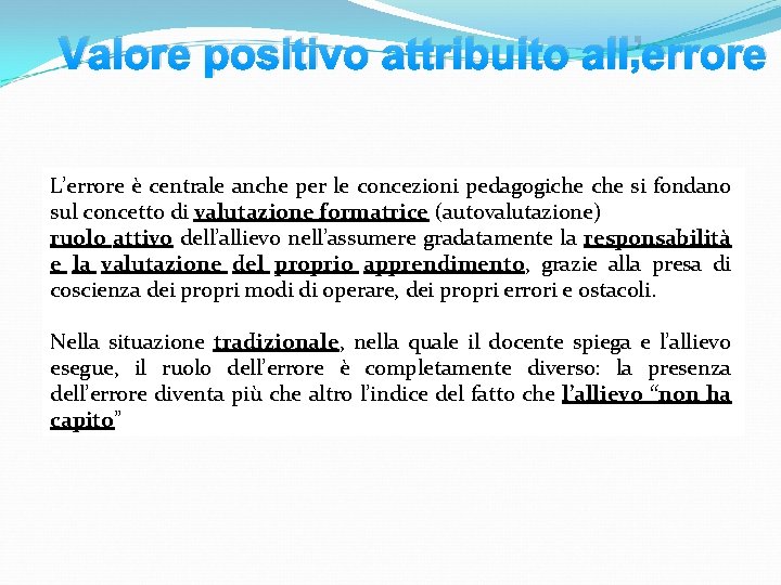 Valore positivo attribuito all’errore L’errore è centrale anche per le concezioni pedagogiche si fondano