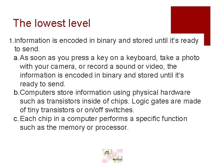 The lowest level 1. Information is encoded in binary and stored until it’s ready The lowest level 1. Information is encoded in binary and stored until it’s ready