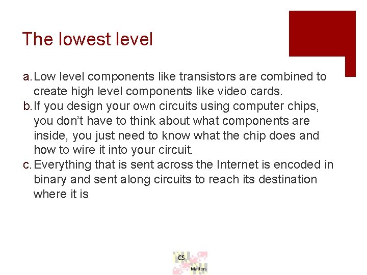 The lowest level a. Low level components like transistors are combined to create high The lowest level a. Low level components like transistors are combined to create high
