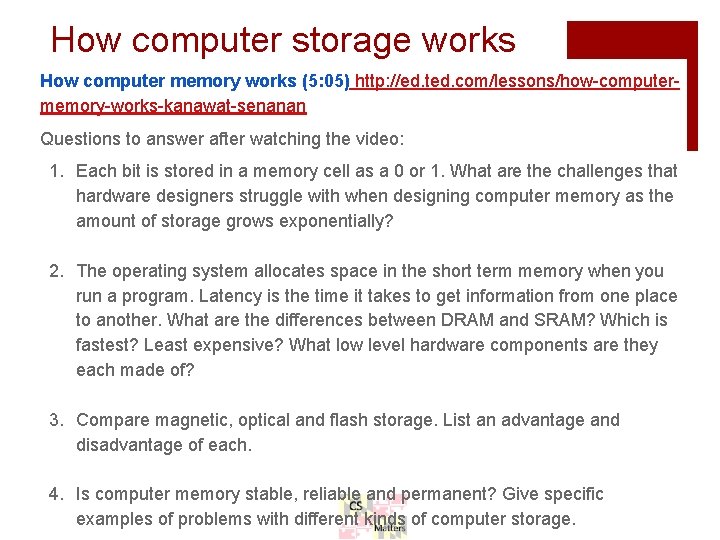 How computer storage works How computer memory works (5: 05) http: //ed. ted. com/lessons/how-computermemory-works-kanawat-senanan How computer storage works How computer memory works (5: 05) http: //ed. ted. com/lessons/how-computermemory-works-kanawat-senanan