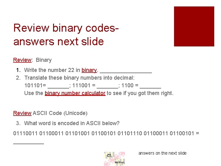 Review binary codesanswers next slide Review: Binary 1. Write the number 22 in binary. Review binary codesanswers next slide Review: Binary 1. Write the number 22 in binary.