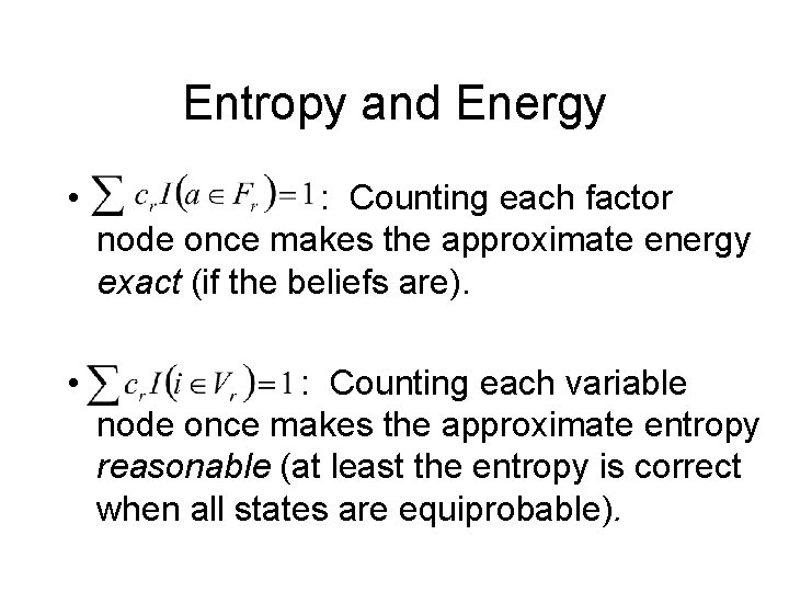 Entropy and Energy • : Counting each factor node once makes the approximate energy