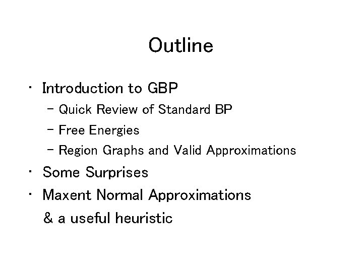 Outline • Introduction to GBP – Quick Review of Standard BP – Free Energies