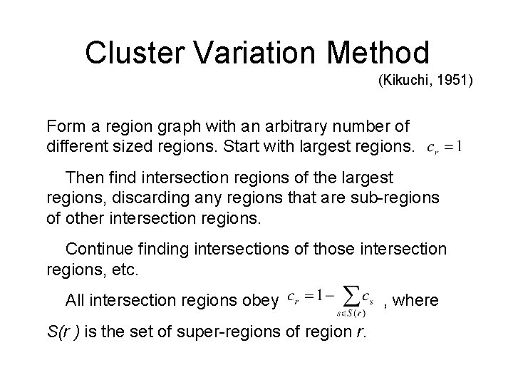 Cluster Variation Method (Kikuchi, 1951) Form a region graph with an arbitrary number of