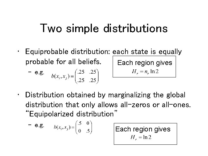 Two simple distributions • Equiprobable distribution: each state is equally probable for all beliefs.