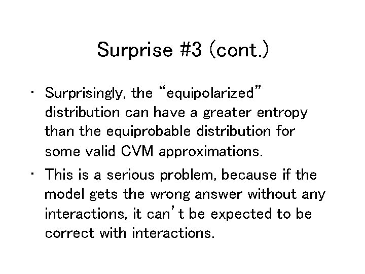 Surprise #3 (cont. ) • Surprisingly, the “equipolarized” distribution can have a greater entropy