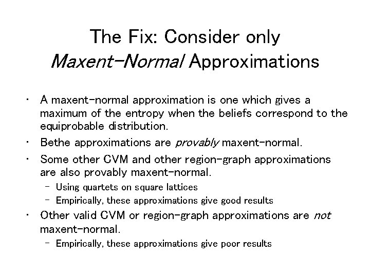 The Fix: Consider only Maxent-Normal Approximations • A maxent-normal approximation is one which gives