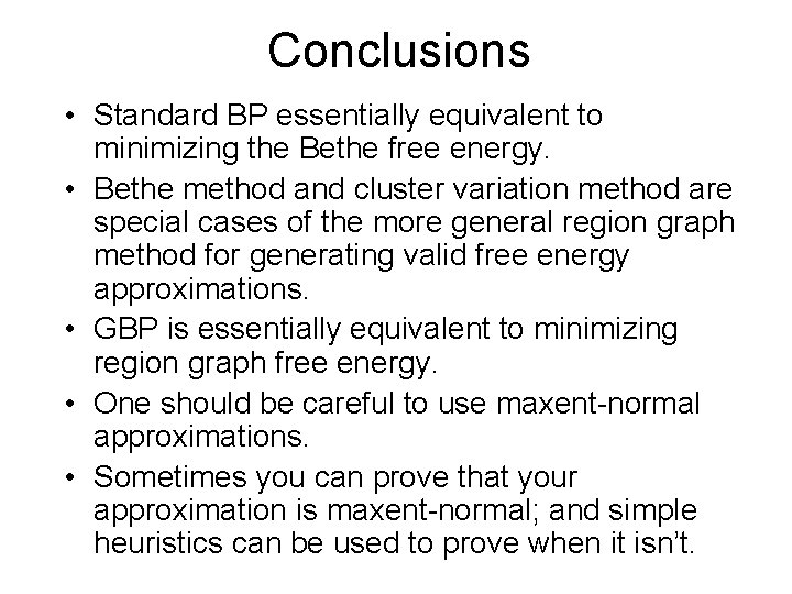 Conclusions • Standard BP essentially equivalent to minimizing the Bethe free energy. • Bethe