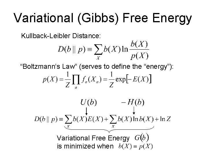 Variational (Gibbs) Free Energy Kullback-Leibler Distance: “Boltzmann’s Law” (serves to define the “energy”): Variational