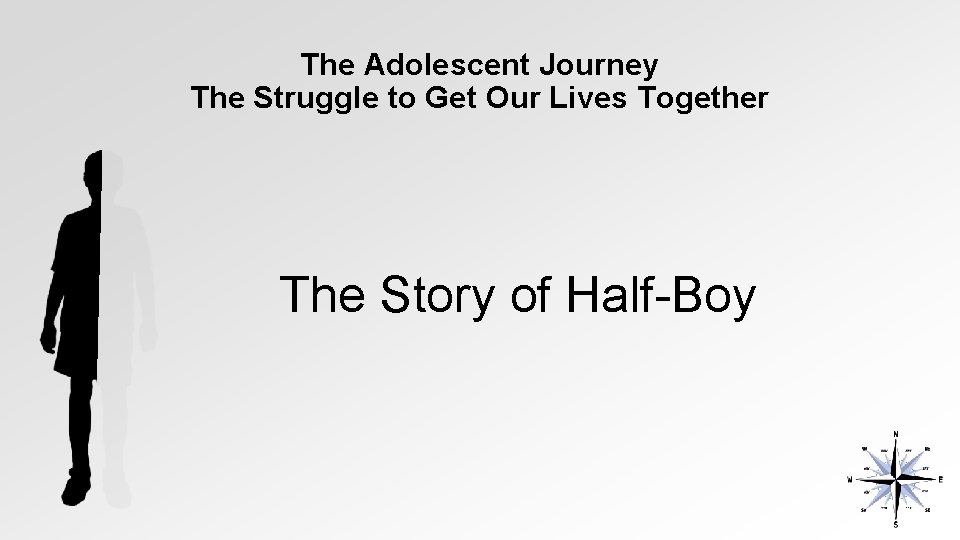 The Adolescent Journey The Struggle to Get Our Lives Together The Story of Half-Boy