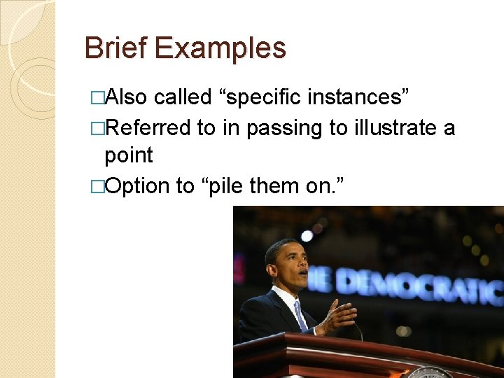 Brief Examples �Also called “specific instances” �Referred to in passing to illustrate a point