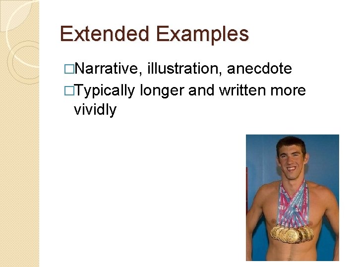 Extended Examples �Narrative, illustration, anecdote �Typically longer and written more vividly 