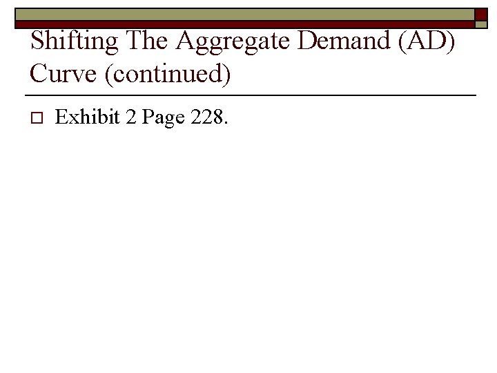 Shifting The Aggregate Demand (AD) Curve (continued) o Exhibit 2 Page 228. 