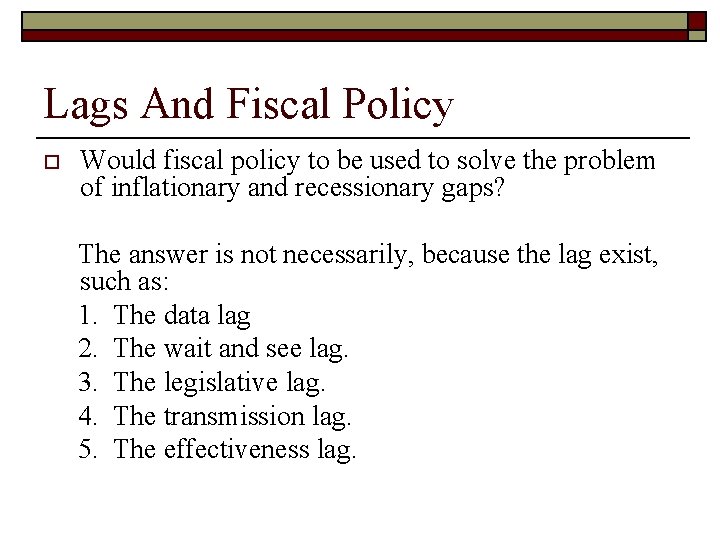 Lags And Fiscal Policy o Would fiscal policy to be used to solve the