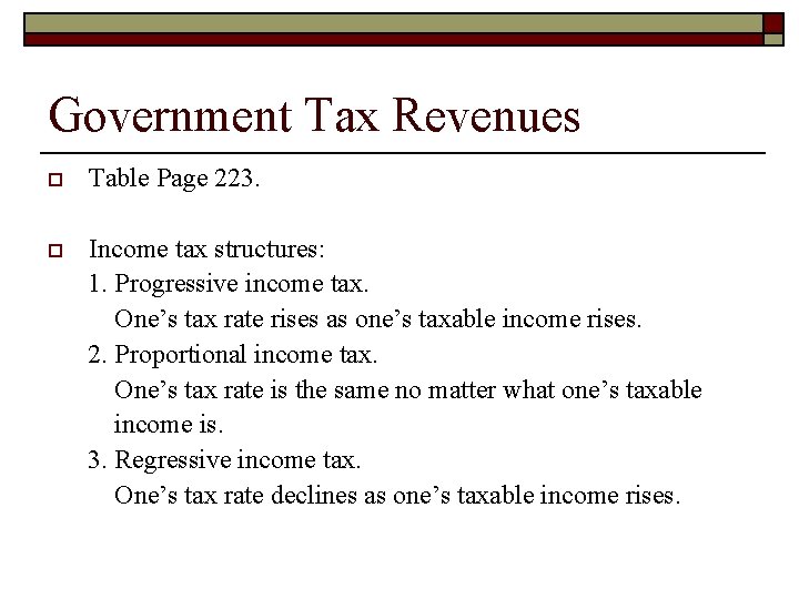 Government Tax Revenues o Table Page 223. o Income tax structures: 1. Progressive income