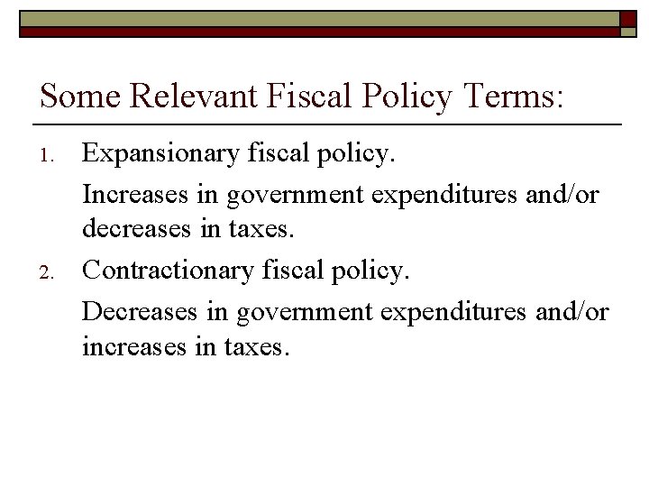 Some Relevant Fiscal Policy Terms: 1. 2. Expansionary fiscal policy. Increases in government expenditures
