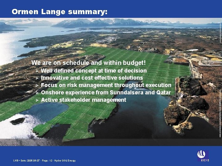 Ormen Lange summary: - We are on schedule and within budget! Ø Ø Ø