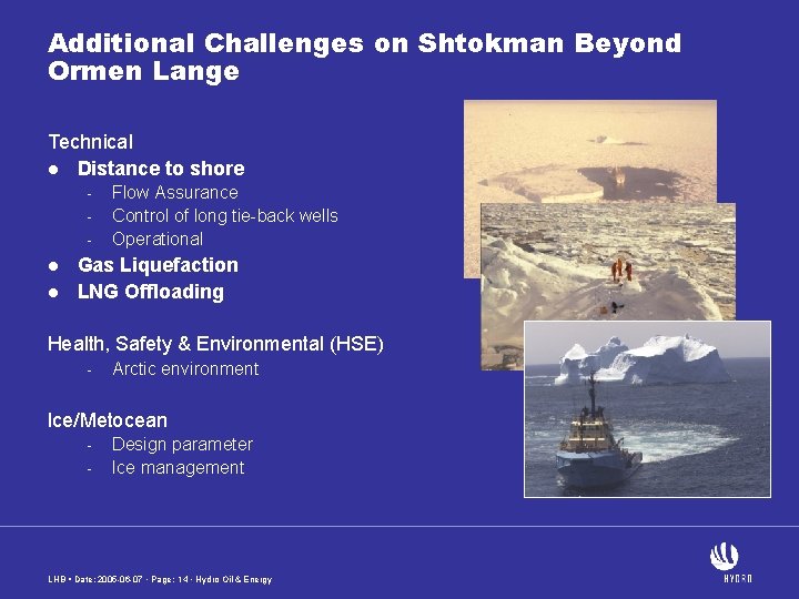 Additional Challenges on Shtokman Beyond Ormen Lange Technical l Distance to shore - l