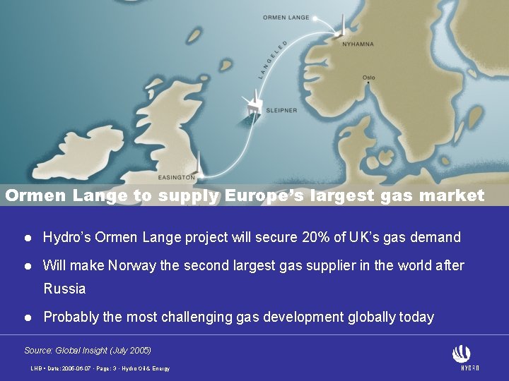 Ormen. Langeto securing Ormen supply Europe’s largest gas market l Hydro’s Ormen Lange project