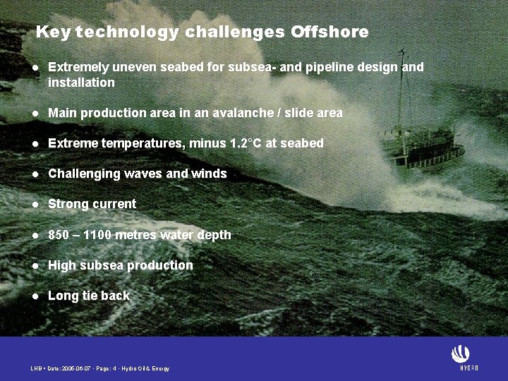 Key technology challenges Offshore l Extremely uneven seabed for subsea- and pipeline design and