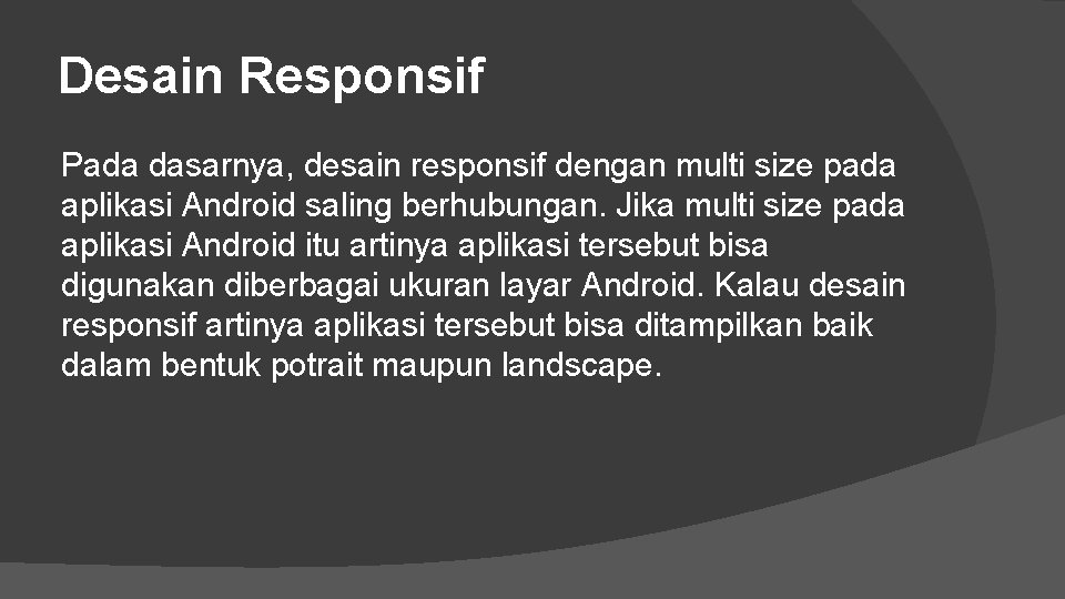 Desain Responsif Pada dasarnya, desain responsif dengan multi size pada aplikasi Android saling berhubungan.
