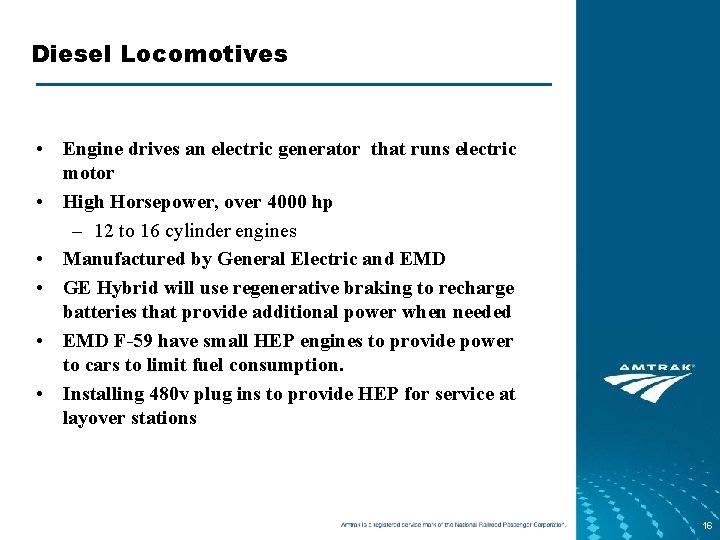 Diesel Locomotives • Engine drives an electric generator that runs electric motor • High