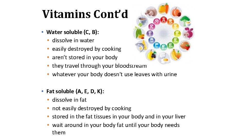 Vitamins Cont’d • Water soluble (C, B): • dissolve in water • easily destroyed