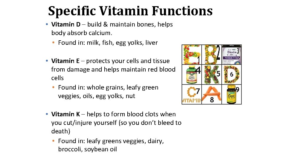 Specific Vitamin Functions • Vitamin D – build & maintain bones, helps body absorb
