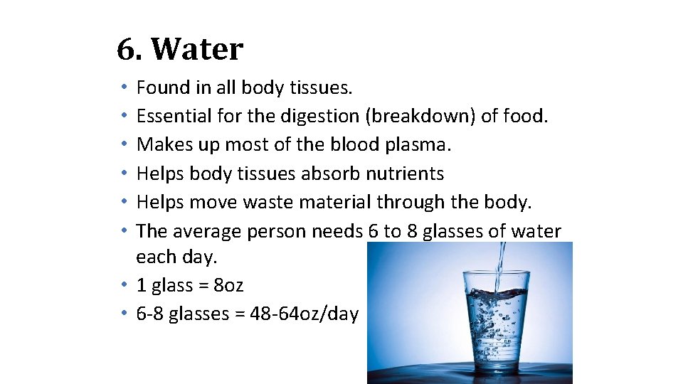 6. Water Found in all body tissues. Essential for the digestion (breakdown) of food.