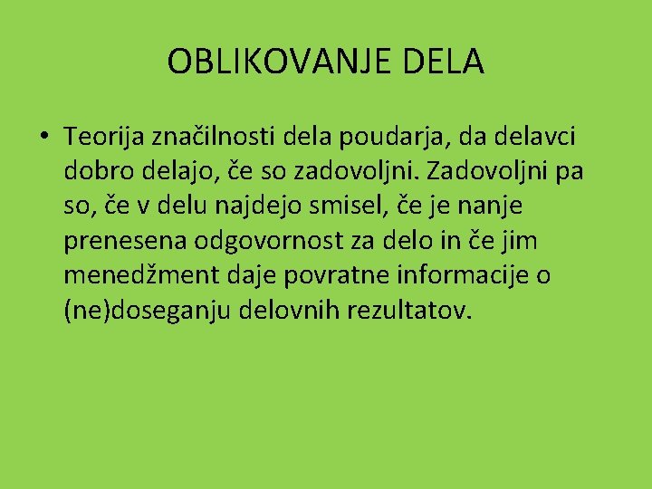 OBLIKOVANJE DELA • Teorija značilnosti dela poudarja, da delavci dobro delajo, če so zadovoljni.