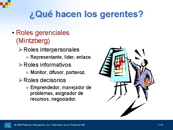 ¿Qué hacen los gerentes? • Roles gerenciales (Mintzberg) Ø Roles interpersonales v Representante, líder,