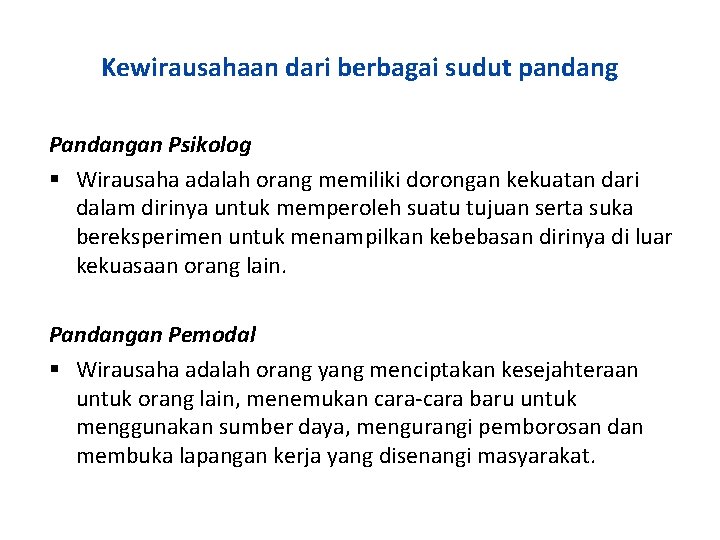 Kewirausahaan dari berbagai sudut pandang Pandangan Psikolog Wirausaha adalah orang memiliki dorongan kekuatan dari