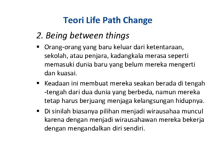 Teori Life Path Change 2. Being between things Orang-orang yang baru keluar dari ketentaraan,