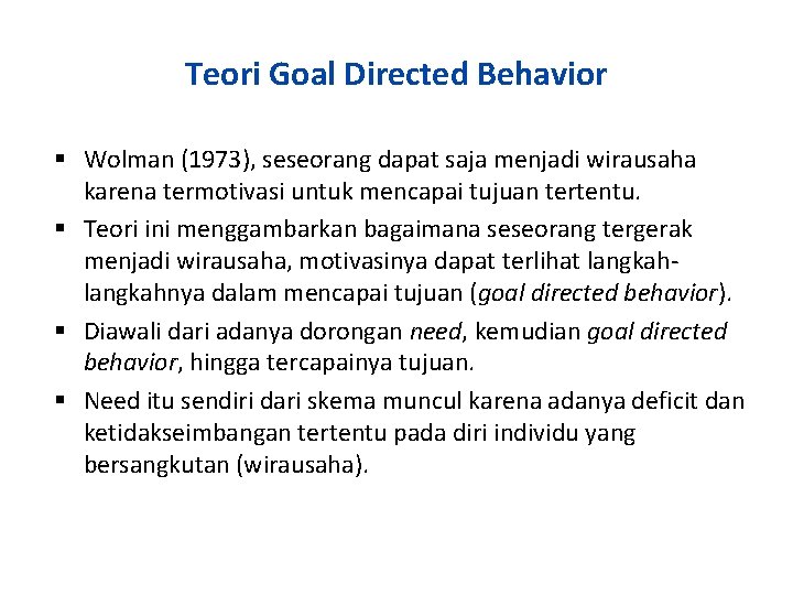 Teori Goal Directed Behavior Wolman (1973), seseorang dapat saja menjadi wirausaha karena termotivasi untuk