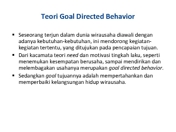 Teori Goal Directed Behavior Seseorang terjun dalam dunia wirausaha diawali dengan adanya kebutuhan-kebutuhan, ini