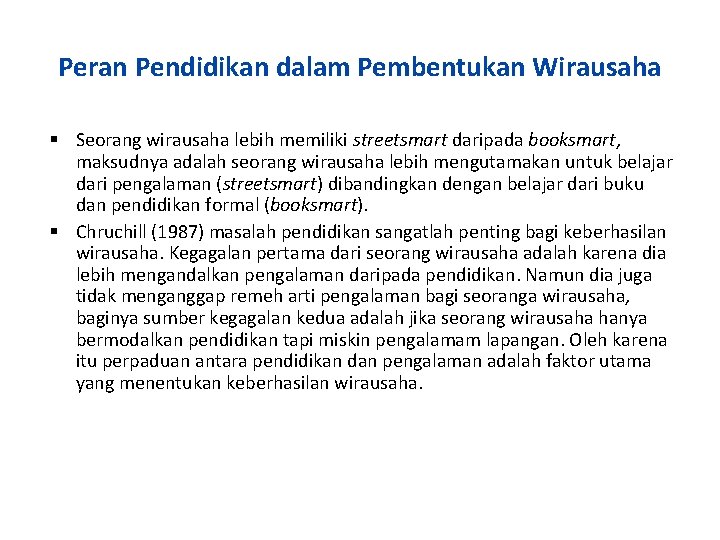 Peran Pendidikan dalam Pembentukan Wirausaha Seorang wirausaha lebih memiliki streetsmart daripada booksmart, maksudnya adalah