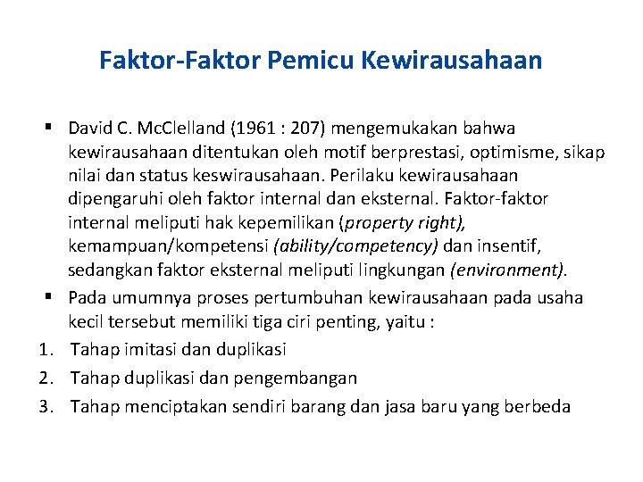 Faktor-Faktor Pemicu Kewirausahaan David C. Mc. Clelland (1961 : 207) mengemukakan bahwa kewirausahaan ditentukan