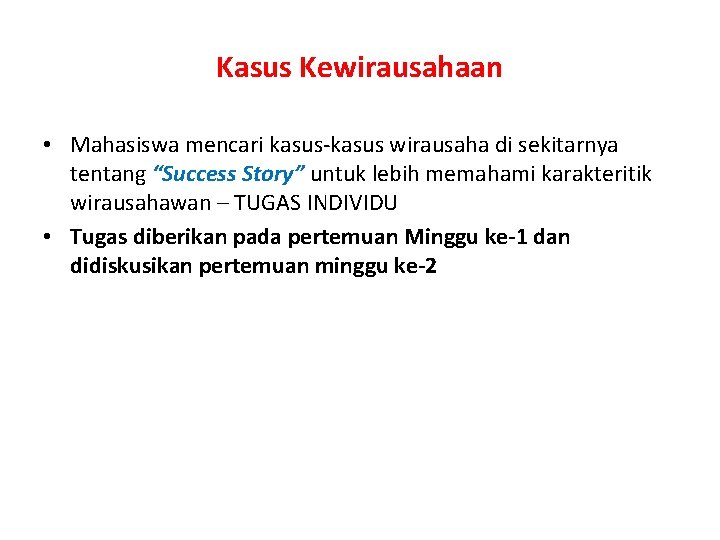 Kasus Kewirausahaan • Mahasiswa mencari kasus-kasus wirausaha di sekitarnya tentang “Success Story” untuk lebih