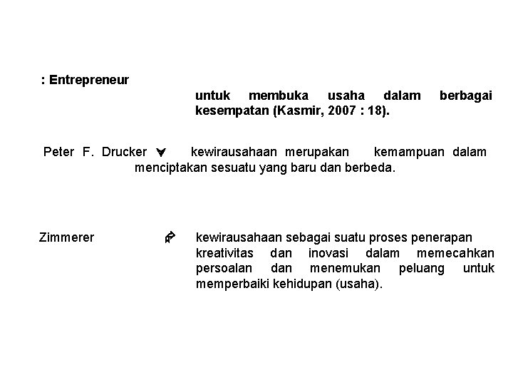 PENGERTIAN KEWIRAUSAHAAN (Lanjutan) : Entrepreneur untuk membuka usaha dalam kesempatan (Kasmir, 2007 : 18).