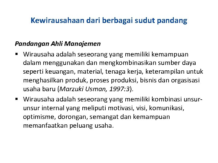 Kewirausahaan dari berbagai sudut pandang Pandangan Ahli Manajemen Wirausaha adalah seseorang yang memiliki kemampuan