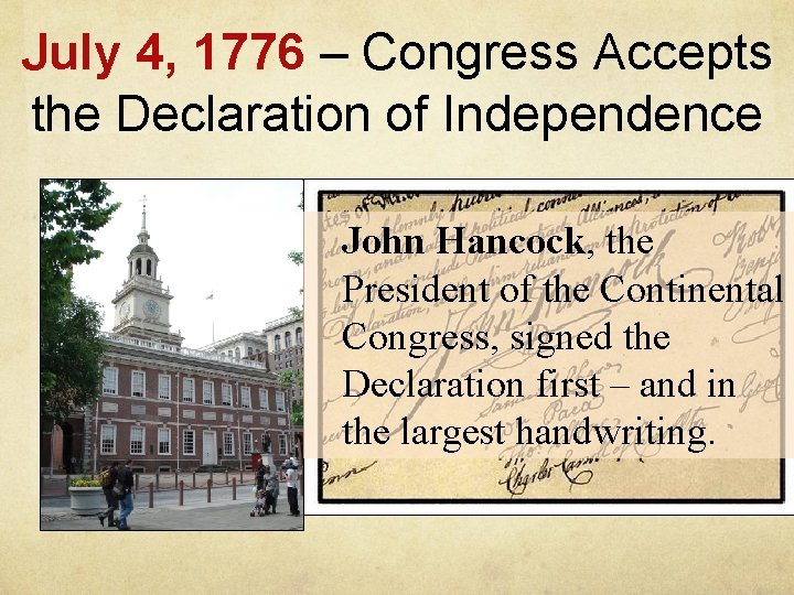 July 4, 1776 – Congress Accepts the Declaration of Independence John Hancock, the President