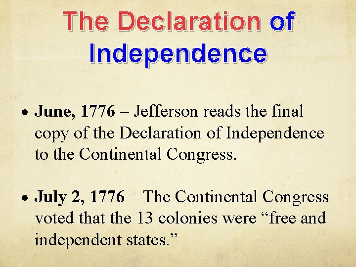 The Declaration of Independence June, 1776 – Jefferson reads the final copy of the