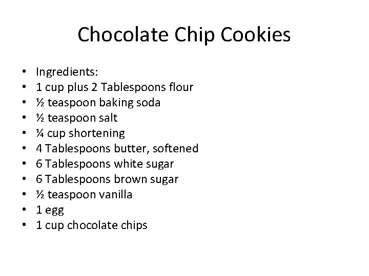 Chocolate Chip Cookies • • • Ingredients: 1 cup plus 2 Tablespoons flour ½