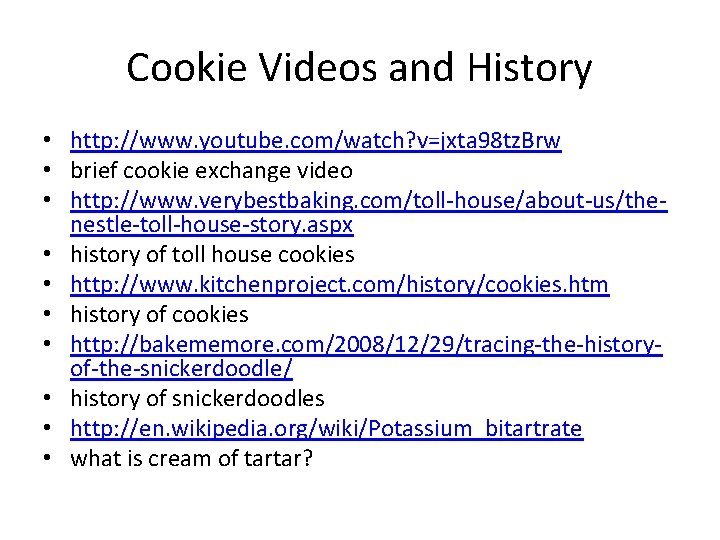 Cookie Videos and History • http: //www. youtube. com/watch? v=jxta 98 tz. Brw •