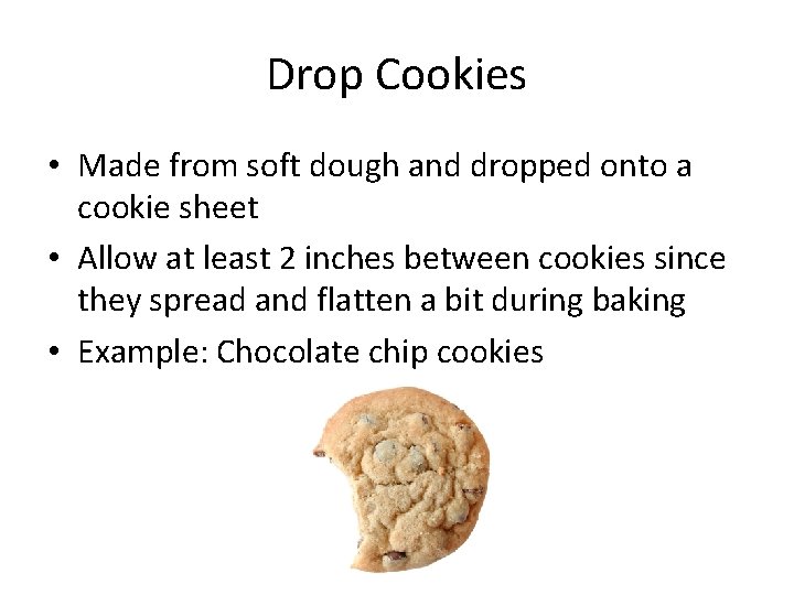 Drop Cookies • Made from soft dough and dropped onto a cookie sheet •