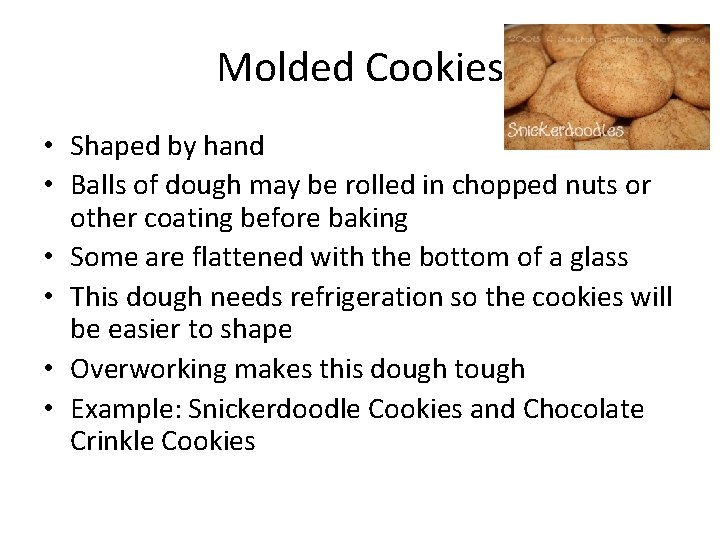 Molded Cookies • Shaped by hand • Balls of dough may be rolled in